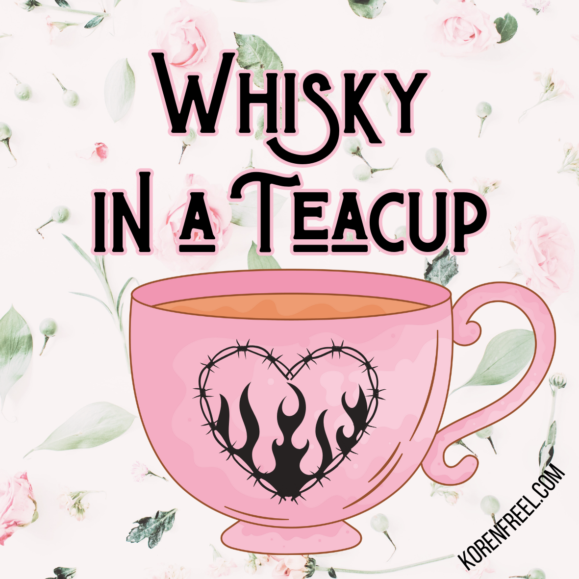 WHISKEY IN A TEACUP